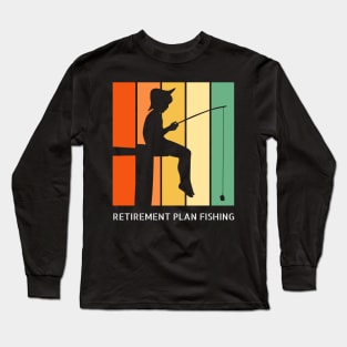 Retirement Plan Fishing Funny Fishing Long Sleeve T-Shirt